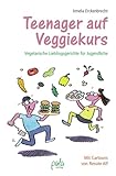 Teenager auf Veggiekurs: Vegetarische Lieblingsgerichte für Jugendliche