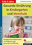 Gesunde Ernährung in Kindergarten und Vorschule: Kindgerechte Materialien zur leckeren und gesunden Ernährung