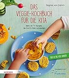 Das Veggie-Kochbuch für die Kita: Mehr als 75 Rezepte, die Groß und Klein schmecken