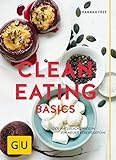 Clean Eating Basics: Der natürliche Weg für ein neues Lebensgefühl (GU Grüne Reihe)